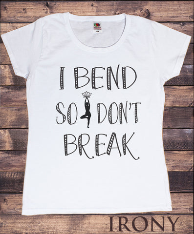 Women's T-Shirt 'I bend so don't break' Yoga Meditation India Print TS966